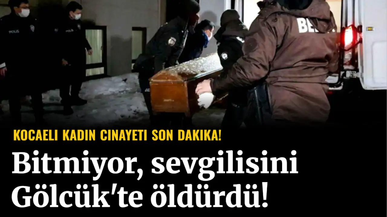 Kocaeli kadın cinayeti son dakika! Bitmiyor, sevgilisini Gölcük'te öldürdü! Kocaeli kadın cinayeti son dakika! Bitmiyor, sevgilisini Gölcük'te öldürdü!